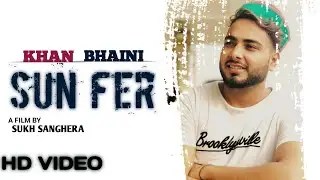 #SunFer Sun Fer : Khan Bhaini | Full Song | Sun Fer Khan Bhaini | New Punjabi Song 2021