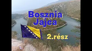 Bosznia-Jajca- Vizimalmok, vár, haza út 2.rész / 2024
