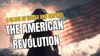 The American Revolution - A Clash of Ideals and Empires.