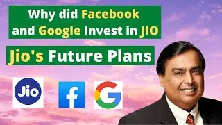 Why Did Google and Facebook Invest in JIO | Jio's Future Plans