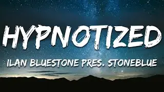 ilan Bluestone pres. Stoneblue ft. Emma Hewitt - Hypnotized (Lyrics)