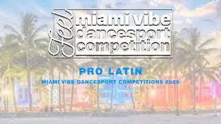 PRO LATIN ~ MIAMI VIBE DANCESPORT COMPITION 2025