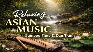 1 Hour Relaxing Nature Music with Bamboo Flute & Dan Tranh | Calm & Peaceful
