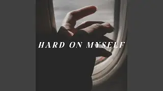 Hard on Myself