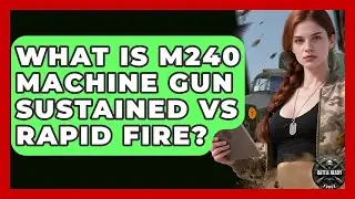 What Is M240 Machine Gun Sustained Vs Rapid Fire? - Battle Ready Force