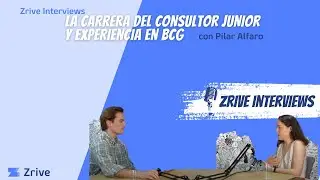 ZRIVE INTERVIEWS #21I &iquest;C&oacute;mo es realmente trabajar en consultor&iacute;a estrat&eacute;gica? (Pilar Alfaro, ex-BCG)