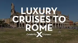Discover Rome With Celebrity Cruises