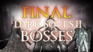 The final Bosses of Dark Souls 2