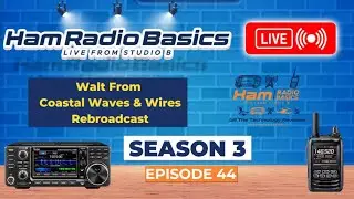 Ham Radio Basics Live Season 3 Episode 44 Walt From Coastal Waves & Wires Rebroadcast