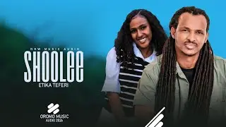 SHOOLEE - NEW ETHIOPIA OROMOO MUSIC 2018 - ETIKA TEFERI