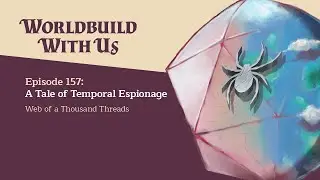 157: A Tale of Temporal Espionage (Web of a Thousand Threads)