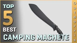 Top 5 Best Camping Machetes Review in 2025