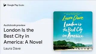 London Is the Best City in America: A Novel by Laura Dave &middot; Audiobook preview