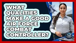 What Qualities Make a Good Air Force Combat Controller?