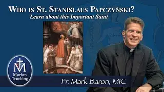 St. Stanislaus Papczyński - Marian Teaching with Fr. Mark Baron, MIC