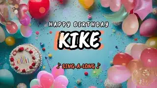 Happy Birthday to you Kike 🎉 Custom Name Song - 🎵 Sing-a-long