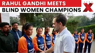 Historic Celebration: Rahul Gandhi Hosts Indian Blind Women&rsquo;s T20 World Cup Champions | NewsX