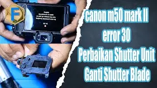 canon m50 mark II error 30 err 30 perbaikan shutter unit ganti shutter Blade