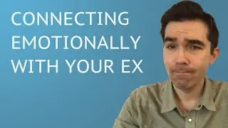 How To Emotionally Connect With Your Ex