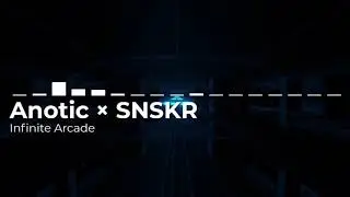 Anotic x SNSKR - Infinite Arcade