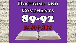 Doctrine and Covenants 89-92 Insights