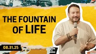 The Fountain of Life | Jona Toledo | 8.31.25