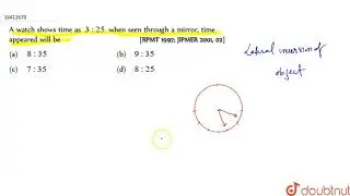A watch shows time as `3:25` when seen through a mirror, time appeared will be