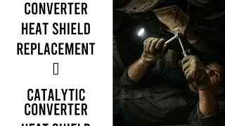Catalytic Converter Heat Shield Replacement