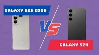 Samsung Galaxy S25 Edge vs Galaxy S24 : L'essentiel des deux