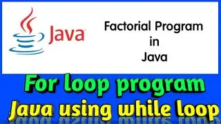Mobile se|Factorial program in Java using for loop|Factorial program in Java using while loop|