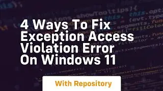4 ways to fix exception access violation error on windows 11