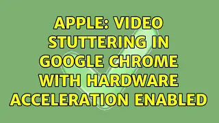 Apple: Video stuttering in Google Chrome with hardware acceleration enabled (4 Solutions!!)