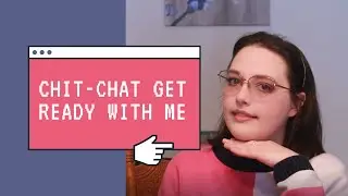 Chit-Chat Get Ready With Me: January 2022
