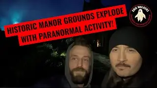 Historic Manor Grounds EXPLODE with Paranormal Activity — Spirits Communicating All Night!