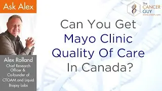 Can You Get Mayo Clinic Quality of Care in Canada?