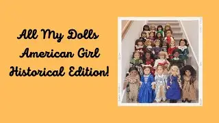 All My Dolls - American Girl Historical Edition!!! - Complete Collection