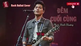 Đ&ecirc;m Cuối C&ugrave;ng | S&aacute;ng t&aacute;c: Phạm Đ&igrave;nh Chương | NAT Music Land | Rock Ballad Cover