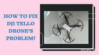 How to fix DJI Tello Drone's problem?
