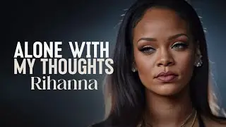 Rihanna | Alone With My Thoughts | Late-Night Heartbreak Pop R&B