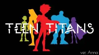 Teen Titans Theme 【Anna】