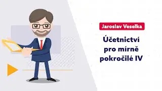 Účetnictví pro mírně pokročilé IV