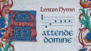 Lenten Hymn: Attende Domine (Hear Us, O Lord, Have Mercy Upon Us)
