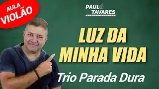 LUZ DA MINHA VIDA - Trio Parada Dura | aula de violão completa (cifra e solo) | Paulo Tavares - #06
