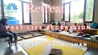 Retreat - Past Life Regression Course || Payal Shah || LRSEC  ||