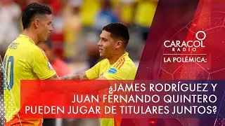 &iquest;James Rodr&iacute;guez y Juan Fernando Quintero pueden jugar de titulares juntos? | La Pol&eacute;mica