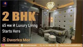 2 BHK Luxury Flat in Dwarka Mor | 65 Gaj Premium Home 🏡 | Budget Luxury Delhi Property Tour