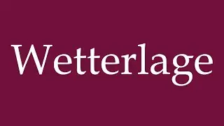 How to Pronounce ''Wetterlage'' (Weather situation) Correctly in German