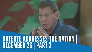 Duterte addresses  the nation | December 26 | Part 2