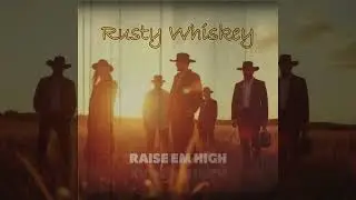 RUSTY WHISKEY - Raise Em High