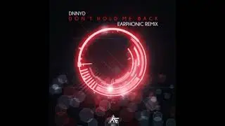 DNNYD - Dont Hold Me Back (Earphonic Remix)